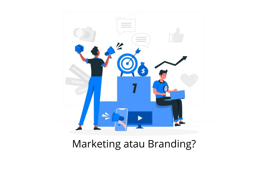 Mana yang Lebih Dulu, Marketing atau Branding?